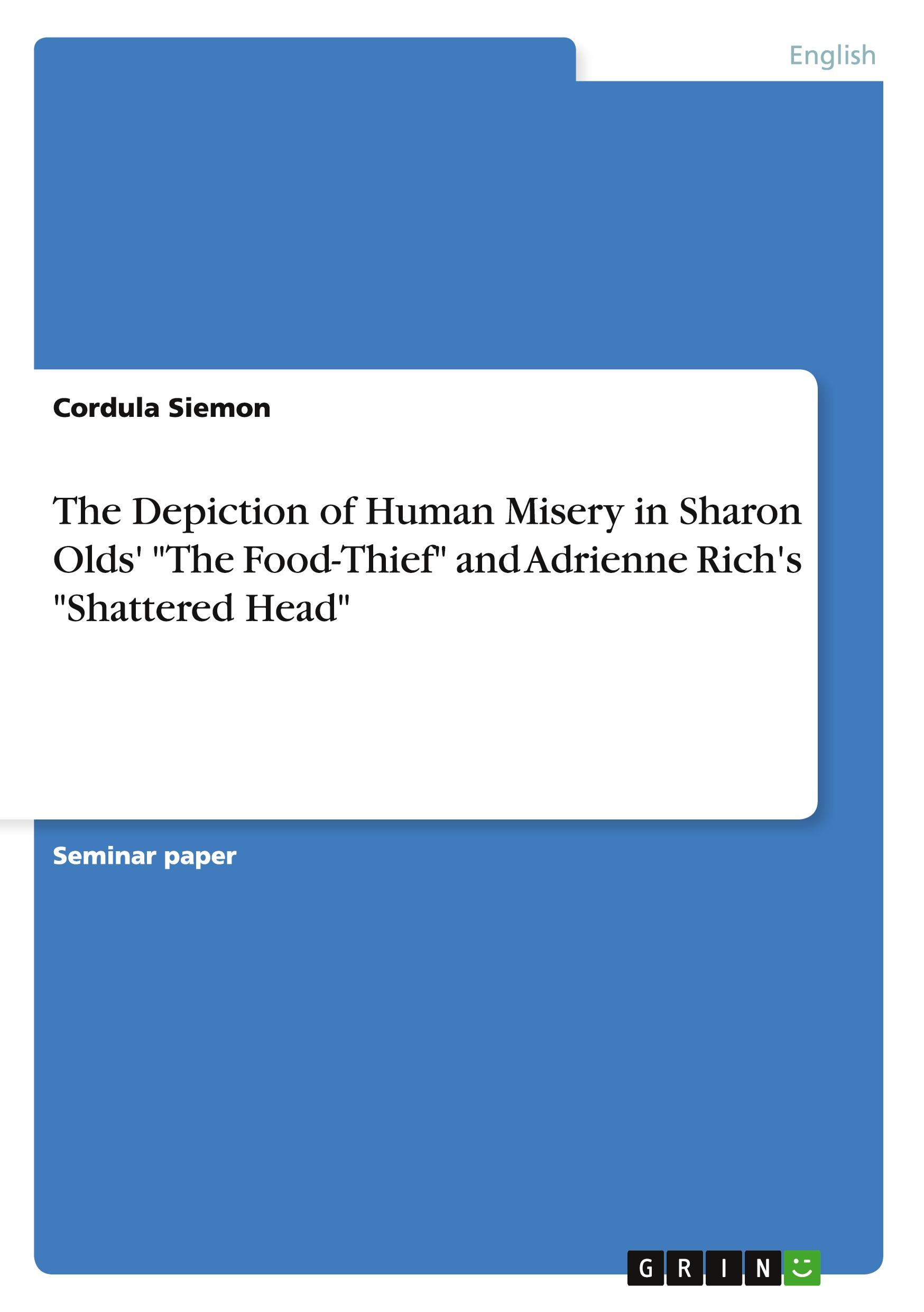 The Depiction of Human Misery in Sharon Olds' "The Food-Thief" and Adrienne Rich's "Shattered Head"