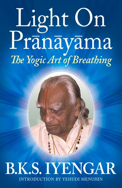 Light on Prãnãyãma The Yogic Art of Breathing