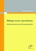 Weblogs versus Journalismus: Zwischen Konkurrenz und Komplementarität