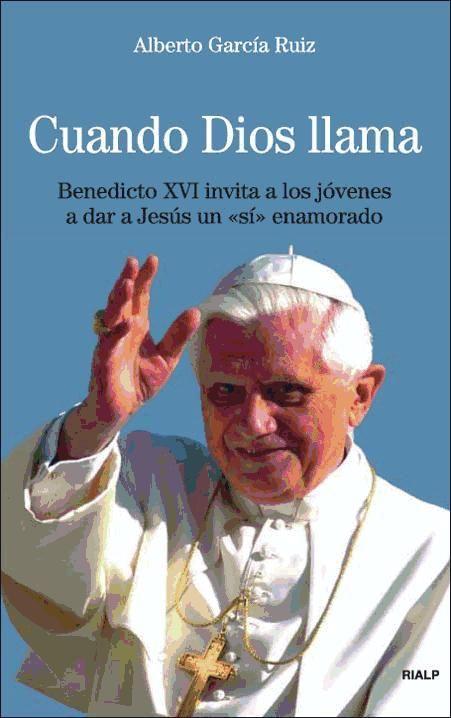 Cuando Dios llama : Benedicto XVI invita a los jóvenes a dar a Jesús un sí enamorado