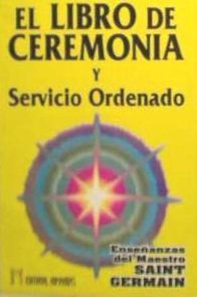 Libro de ceremonia y servicio ordenado I : la transformación a través de la invocación