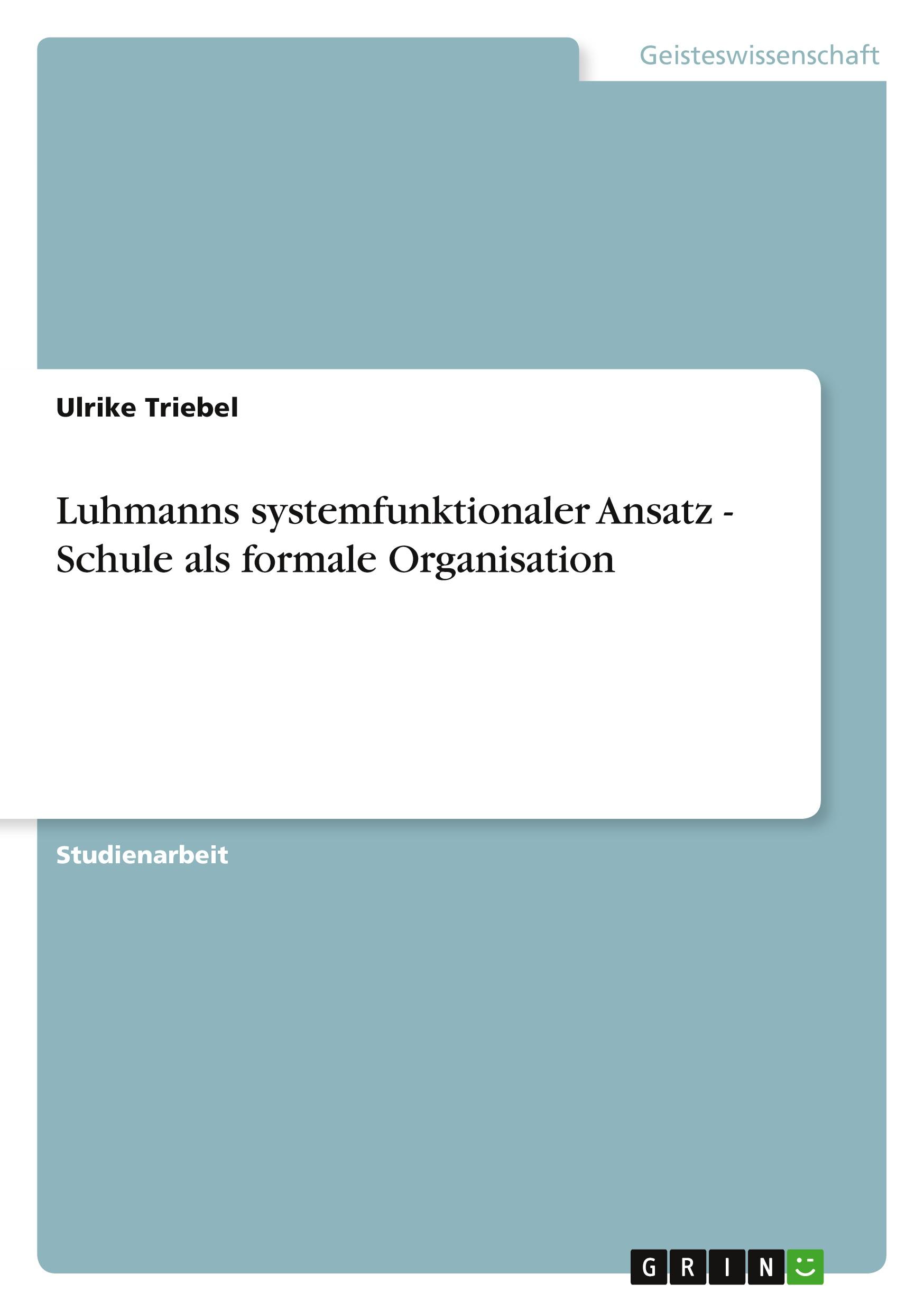 Luhmanns systemfunktionaler Ansatz - Schule als formale Organisation