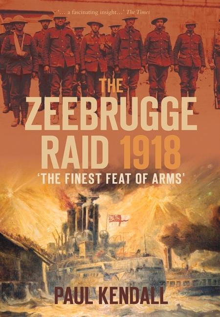 The Zeebrugge Raid 1918: 'The Finest Feat of Arms'