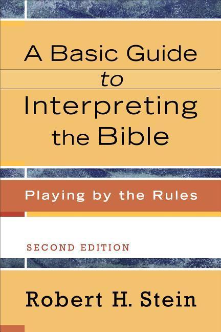 A Basic Guide to Interpreting the Bible: Playing by the Rules