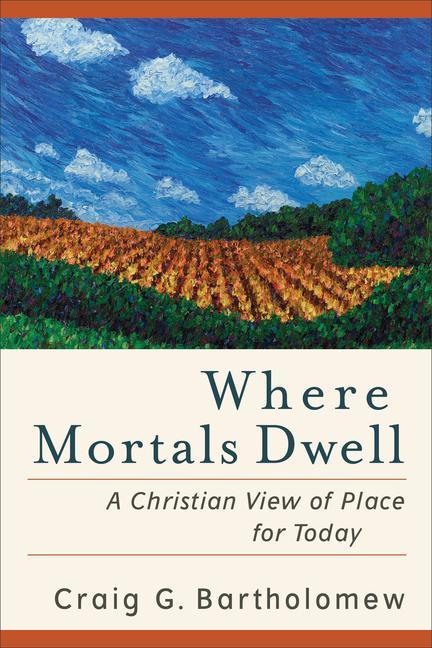 Where Mortals Dwell - A Christian View of Place for Today