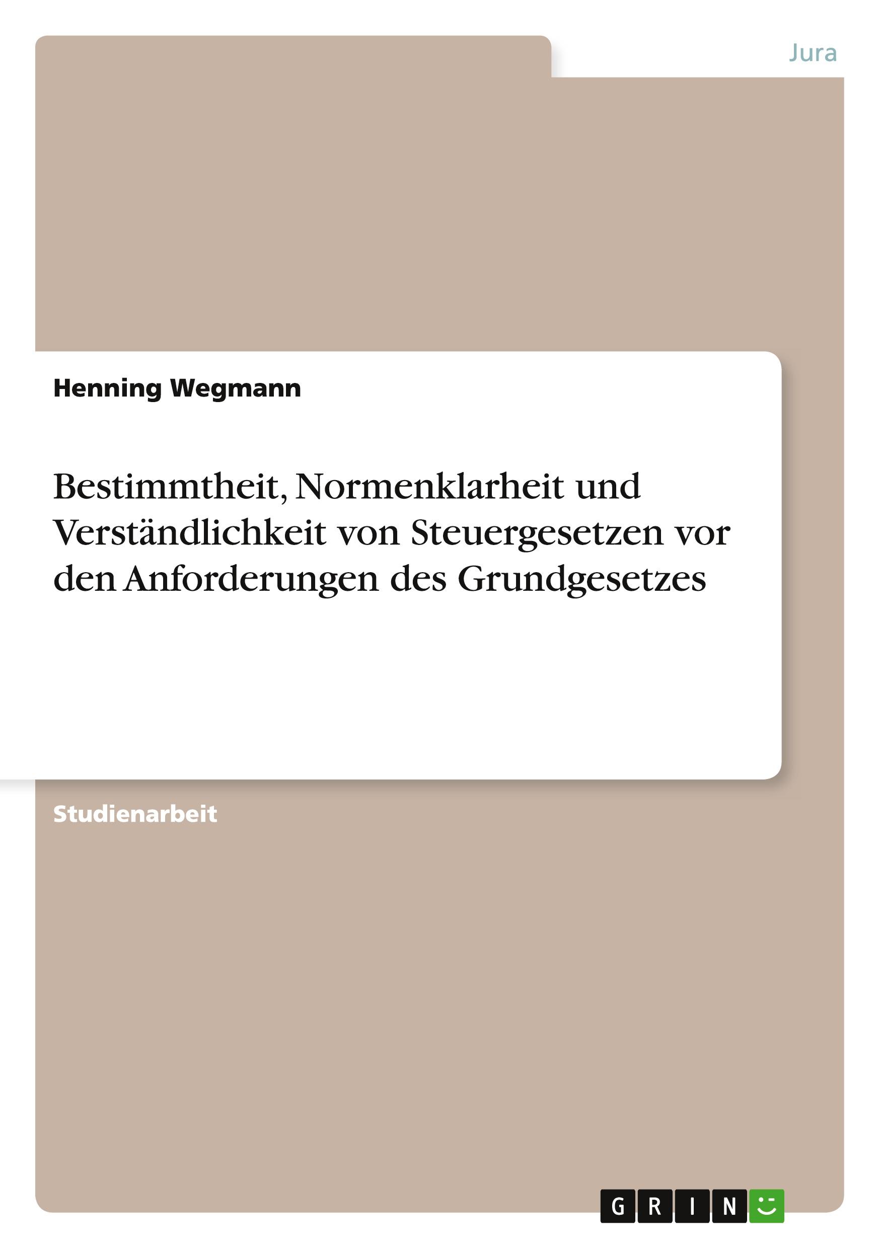 Bestimmtheit, Normenklarheit und Verständlichkeit von Steuergesetzen  vor den Anforderungen des Grundgesetzes