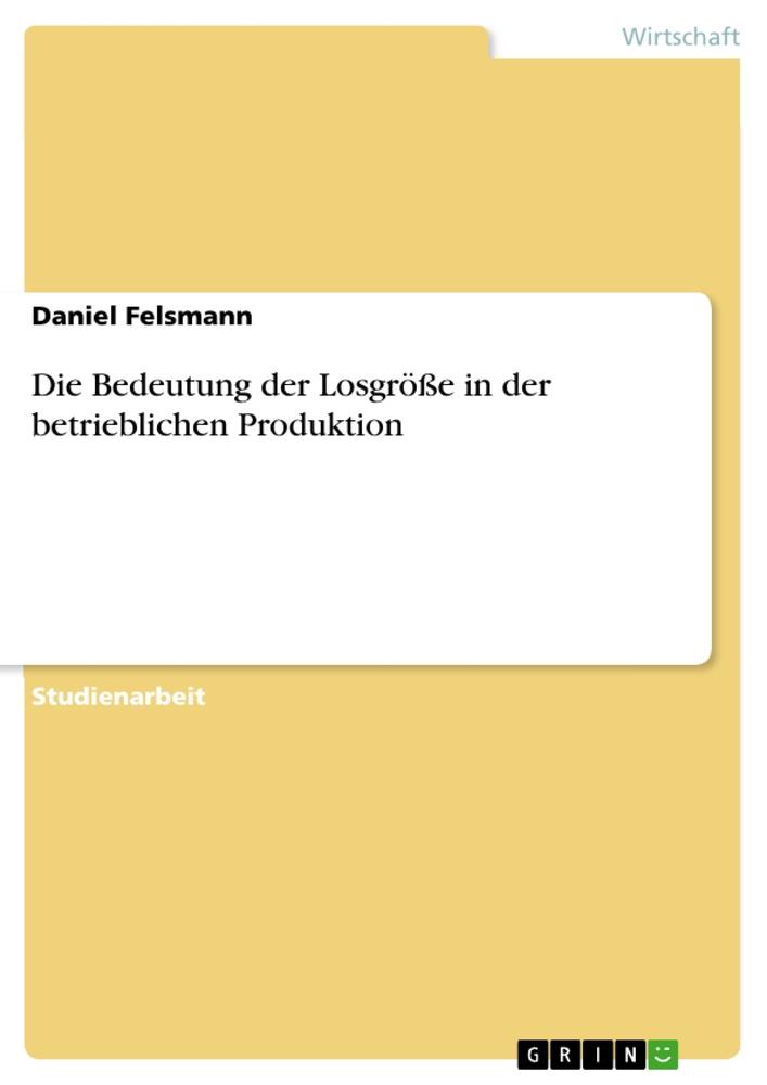 Die Bedeutung der Losgröße in der betrieblichen Produktion