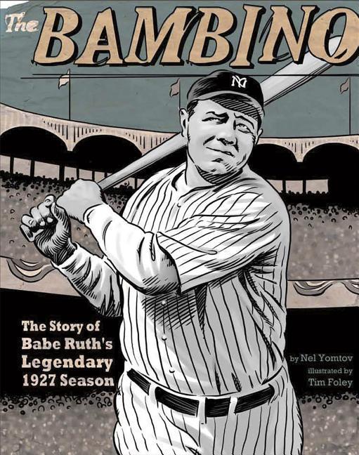 The Bambino: The Story of Babe Ruth's Legendary 1927 Season