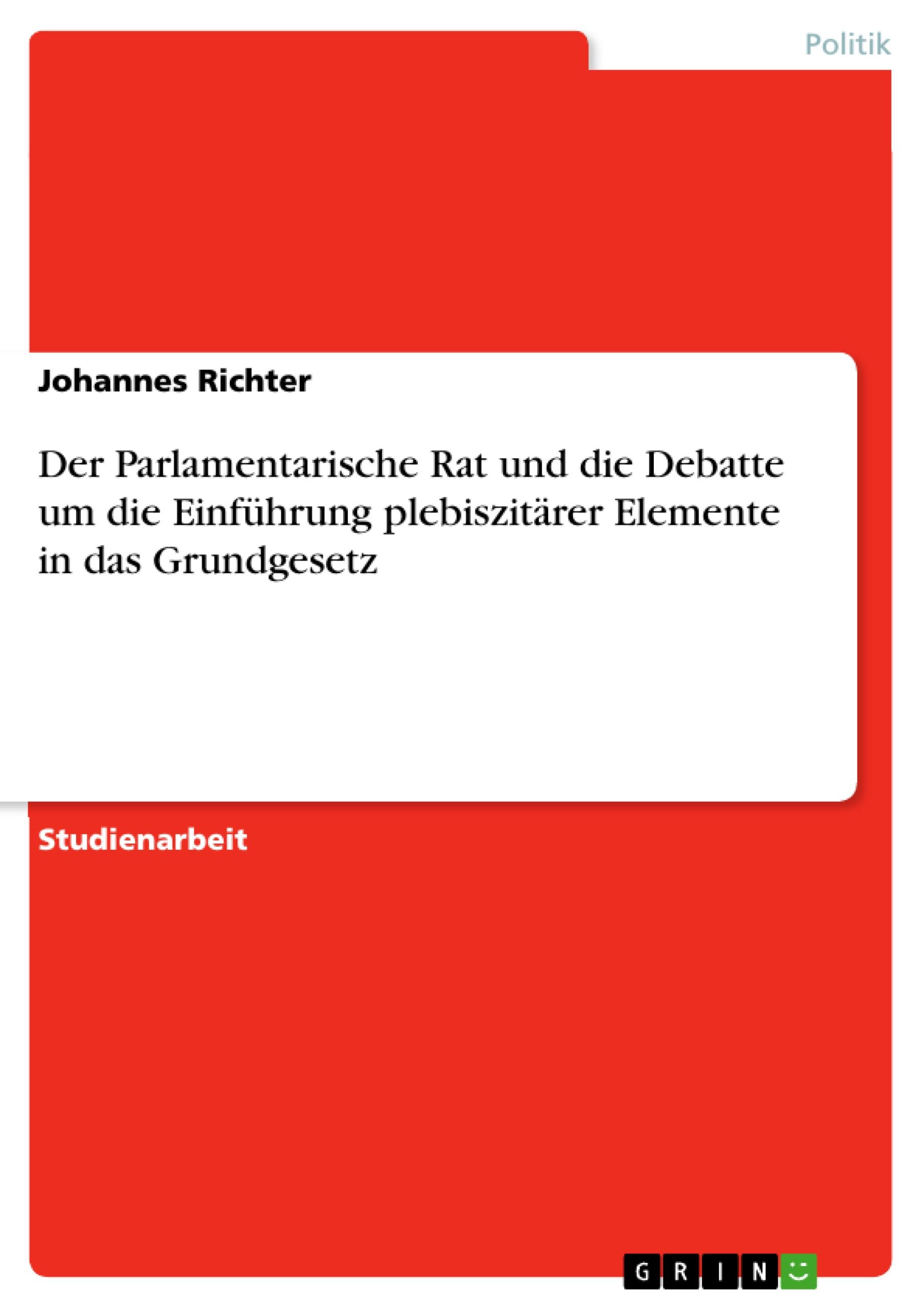 Der Parlamentarische Rat und die Debatte um die Einführung plebiszitärer Elemente in das Grundgesetz