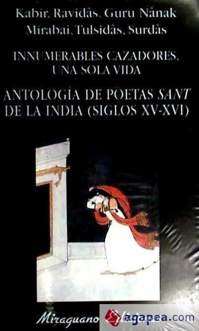 Innumerables cazadores, una sola vida. Antología de poetas sant de la India (siglos XV-XVI)