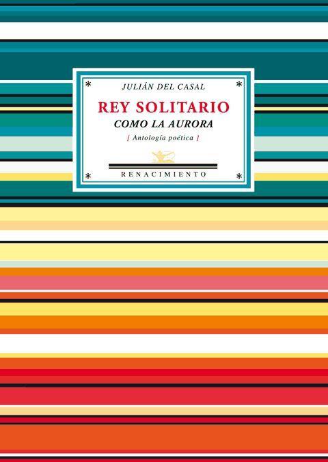 Rey solitario como la aurora : antología poética