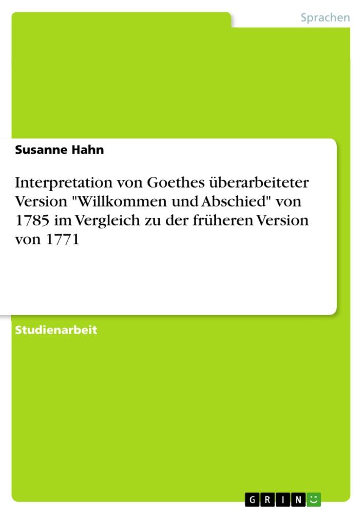 Interpretation von Goethes überarbeiteter Version "Willkommen und Abschied" von 1785 im Vergleich zu der früheren Version von 1771