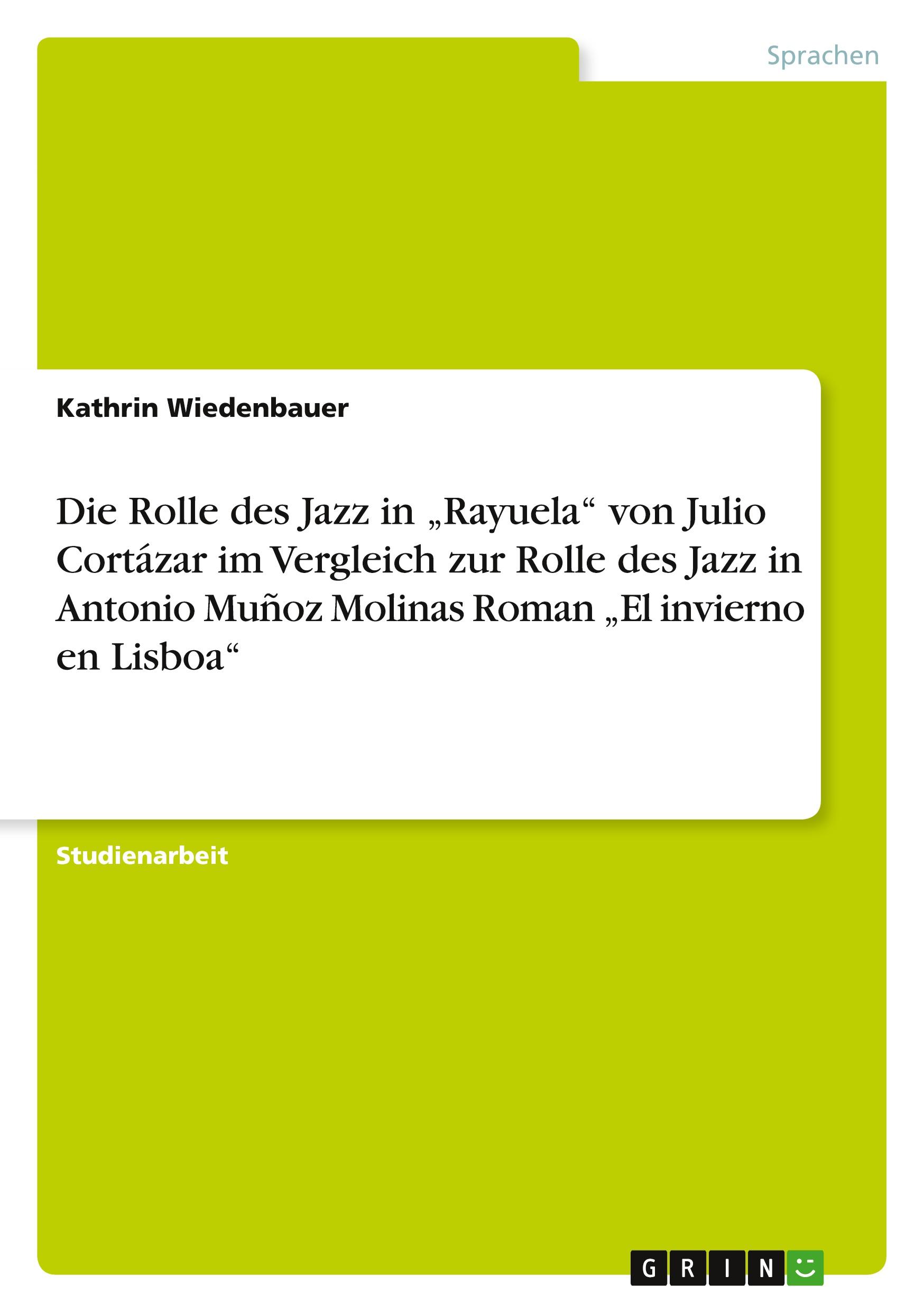 Die Rolle des Jazz in ¿Rayuela¿ von Julio Cortázar im Vergleich zur Rolle des Jazz in Antonio Muñoz Molinas Roman ¿El invierno en Lisboa¿