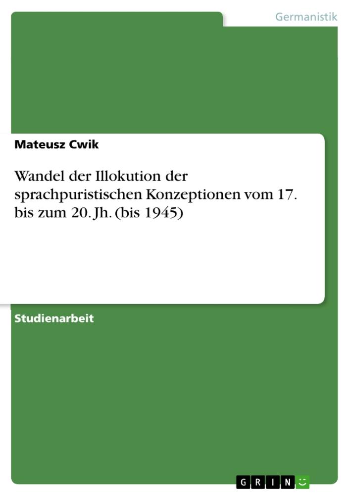 Wandel der Illokution der sprachpuristischen Konzeptionen vom 17. bis zum 20. Jh. (bis 1945)