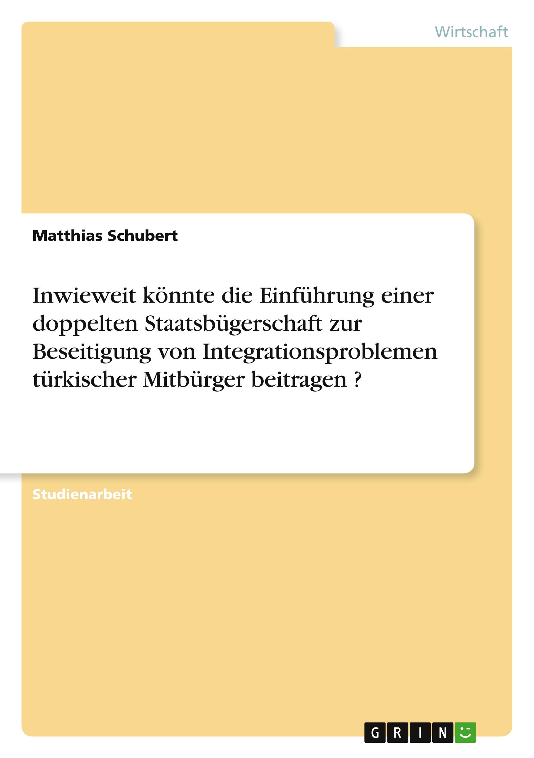 Inwieweit könnte die Einführung einer doppelten Staatsbügerschaft zur Beseitigung von Integrationsproblemen türkischer Mitbürger beitragen ?