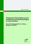 Strategische Rohstoffplanung für elektrische Antriebstechnologien im Automobilbau: Eine Entscheidungshilfe für Lithium, Neodym und Platin