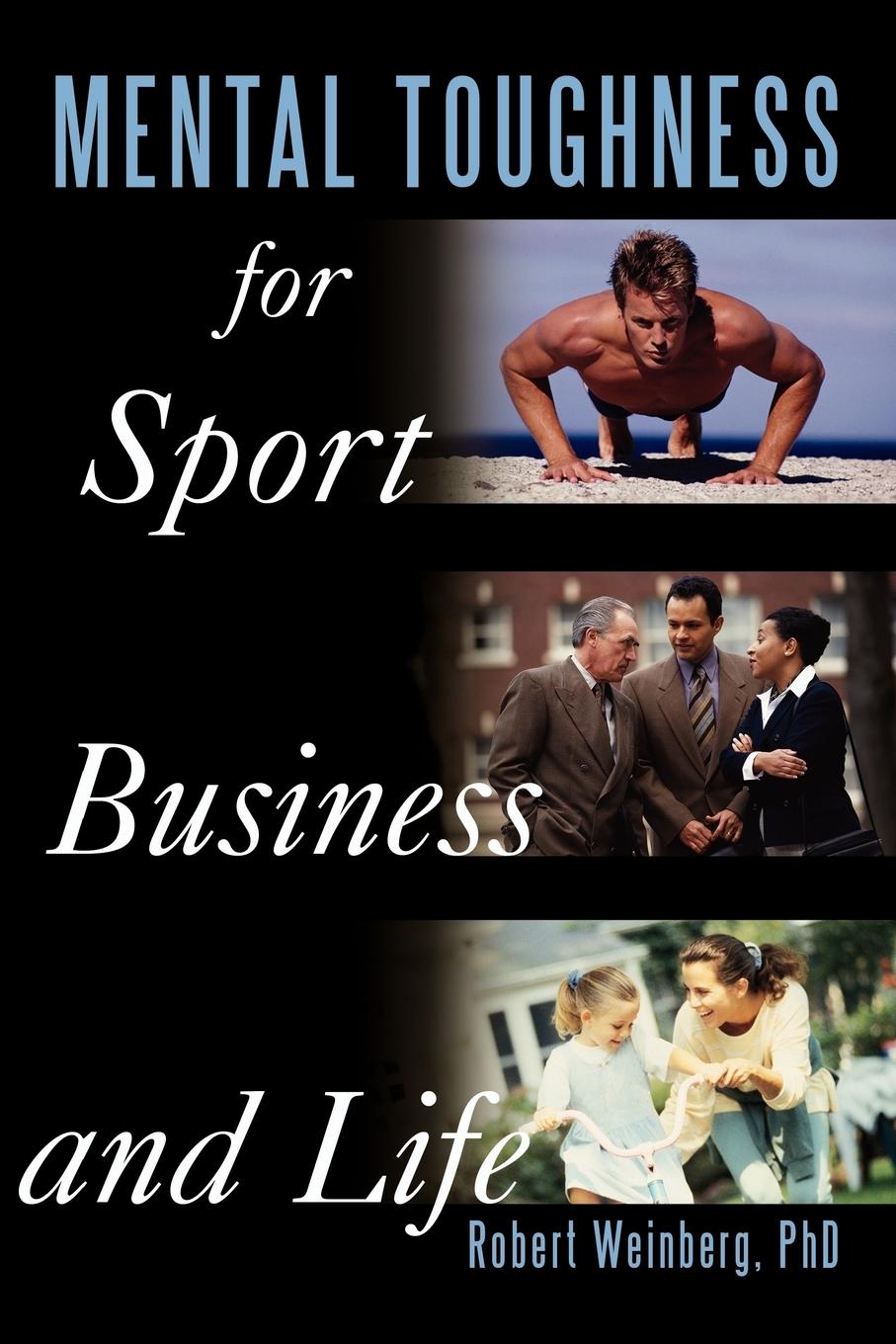 Mental Toughness for Sport, Business and Life