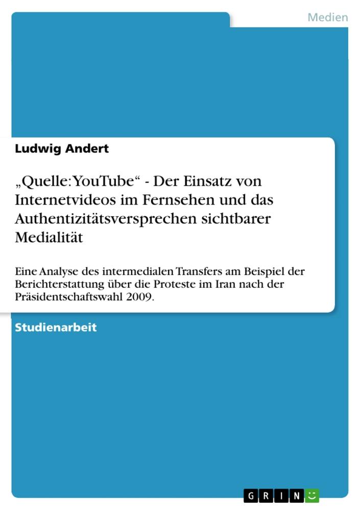 ¿Quelle: YouTube¿ - Der Einsatz von Internetvideos im Fernsehen und das  Authentizitätsversprechen sichtbarer Medialität