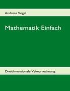 Mathematik Einfach: Dreidimensionale Vektorrechnung