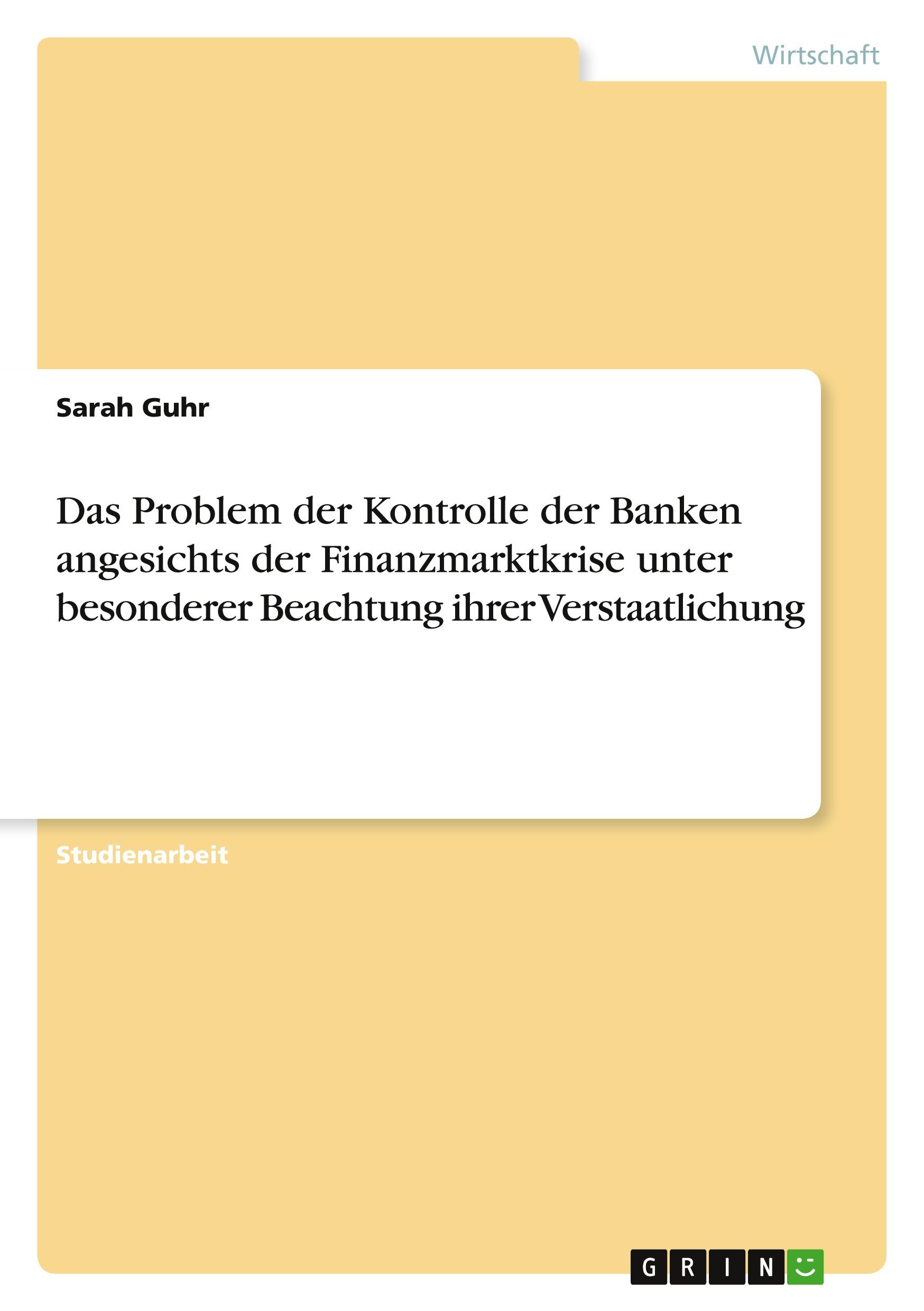 Das Problem der Kontrolle der Banken angesichts der Finanzmarktkrise unter besonderer Beachtung ihrer Verstaatlichung