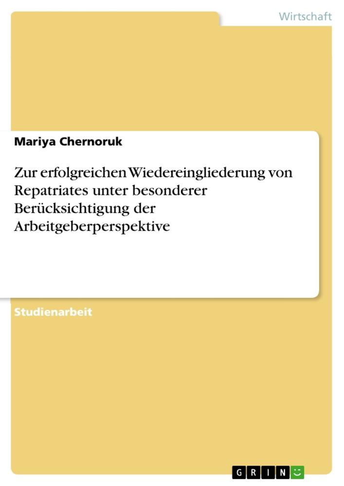 Zur erfolgreichen Wiedereingliederung von Repatriates unter besonderer Berücksichtigung der Arbeitgeberperspektive