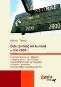 Österreich(er) im Ausland - quo vadis? Multikulturalismus und Migration zu Beginn des 21. Jahrhunderts: eine Identitätsanalyse der Persistenz kultureller Eigenheiten österreichischer Auslandsemigranten