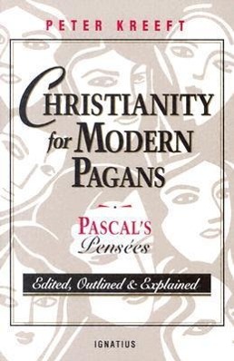 Christianity for Modern Pagans: Pascal's Pensees