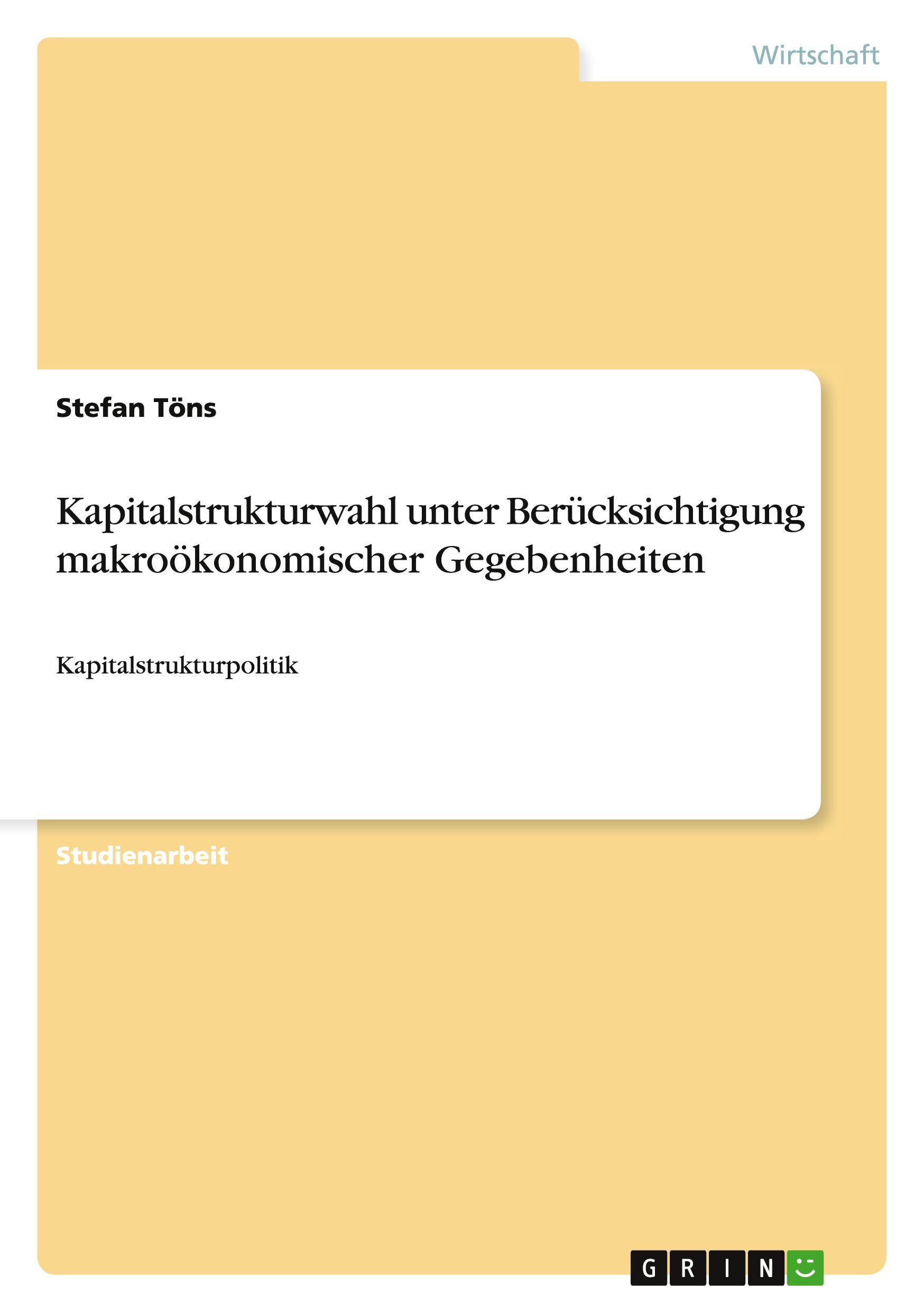 Kapitalstrukturwahl unter Berücksichtigung makroökonomischer Gegebenheiten