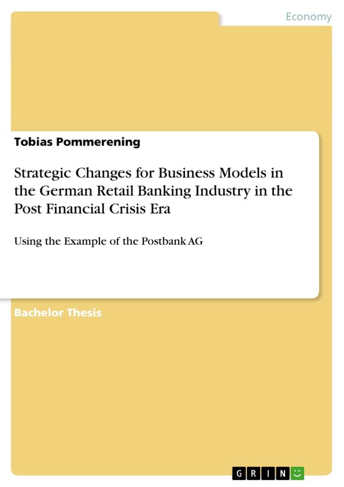 Strategic Changes for Business Models in the German Retail Banking Industry in the Post Financial Crisis Era