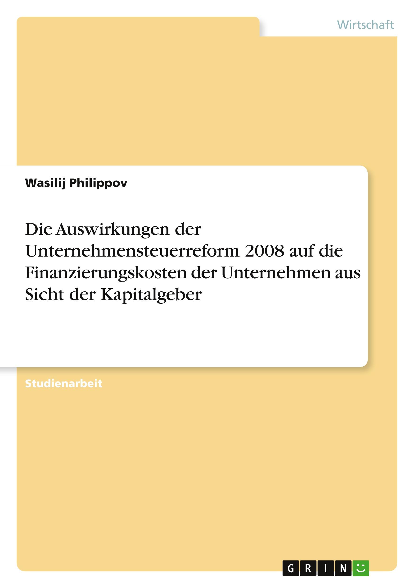 Die Auswirkungen der Unternehmensteuerreform 2008 auf die Finanzierungskosten der Unternehmen aus Sicht der Kapitalgeber