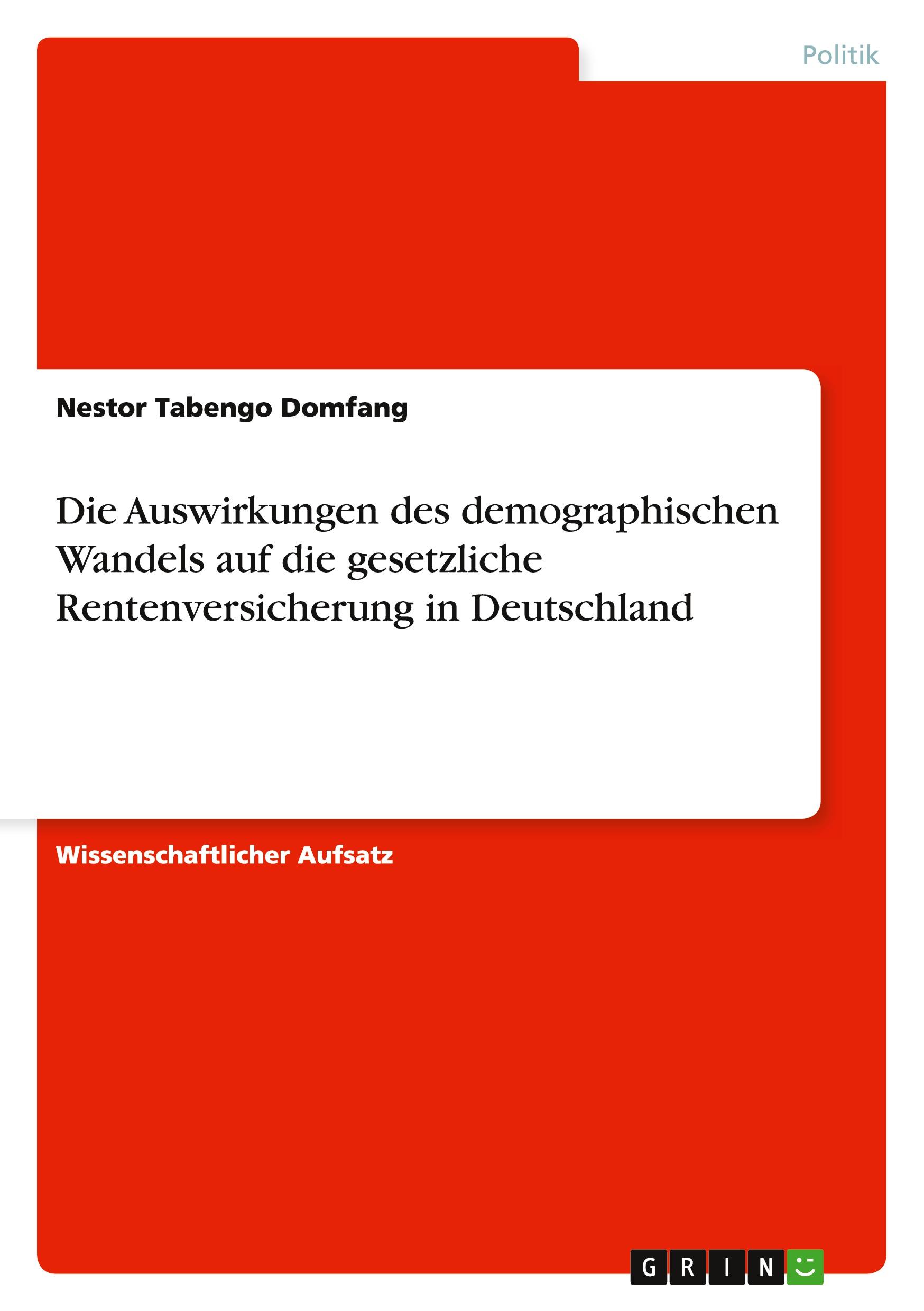 Die Auswirkungen des demographischen Wandels auf die gesetzliche Rentenversicherung in Deutschland