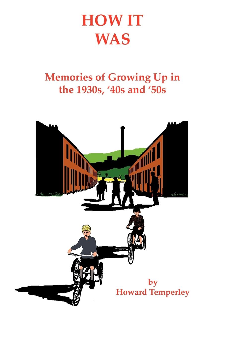 How It Was: Memories of Growing up in the 1930S, '40S and '50S