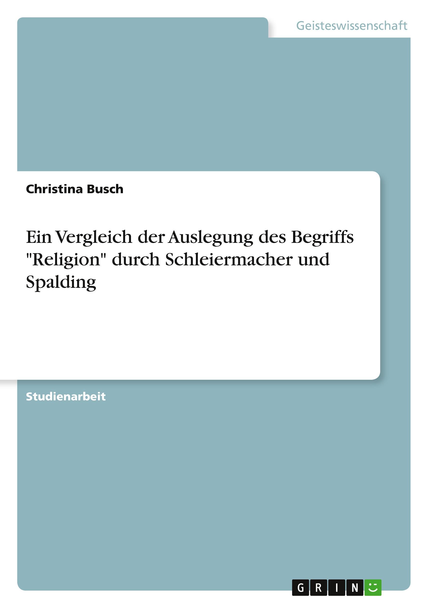 Ein Vergleich der Auslegung des Begriffs "Religion" durch Schleiermacher und Spalding