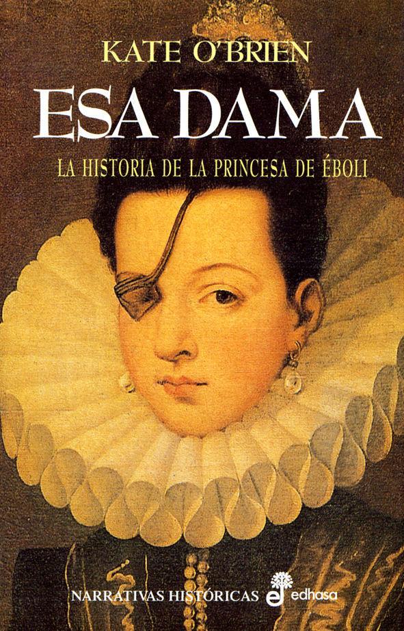 Esa dama : la historia de la princesa de Éboli