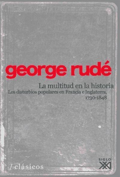 La multitud en la historia : los disturbios populares en Francia a Inglaterra (1730-1848)