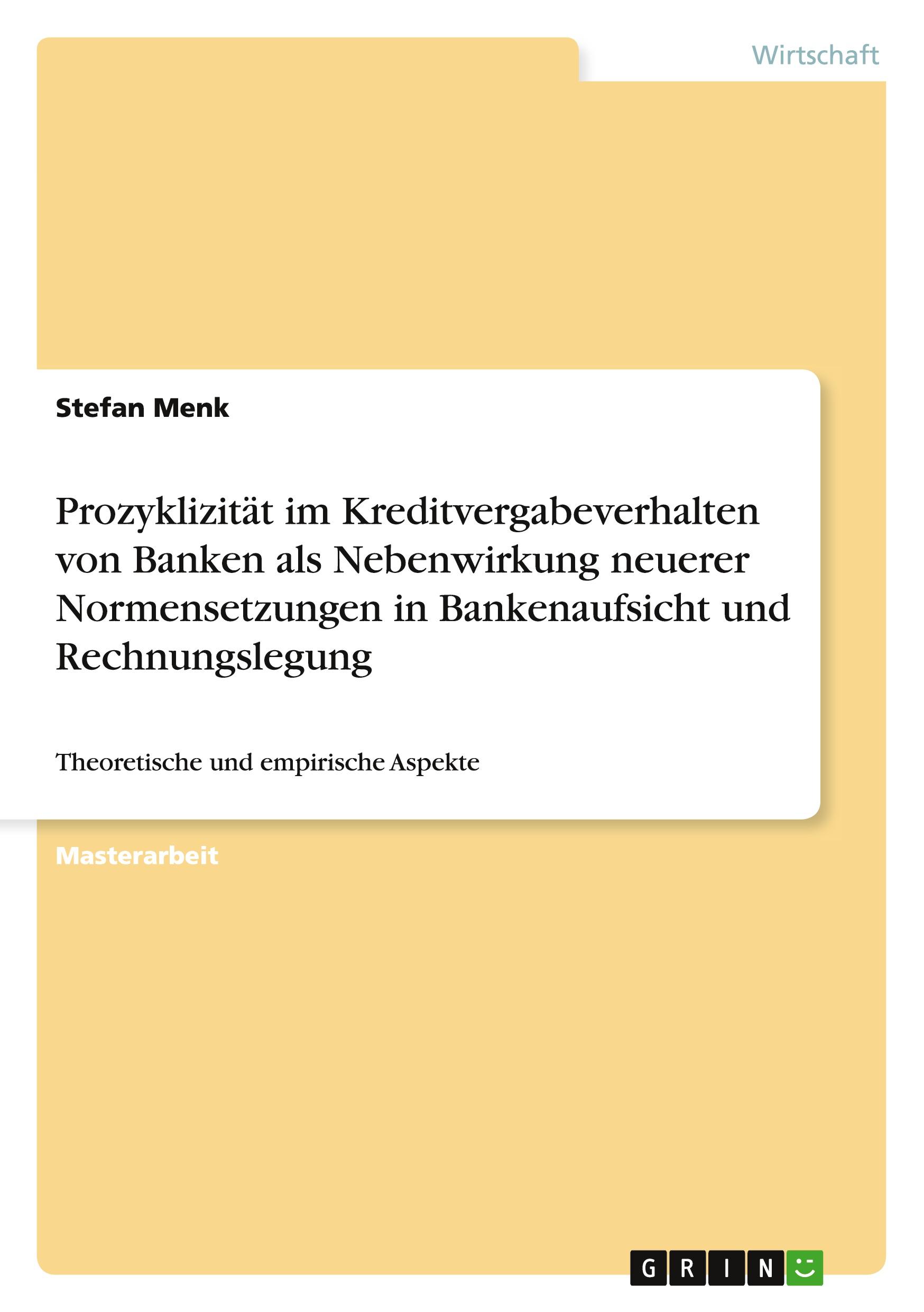 Prozyklizität im Kreditvergabeverhalten von Banken als Nebenwirkung neuerer Normensetzungen in Bankenaufsicht und Rechnungslegung