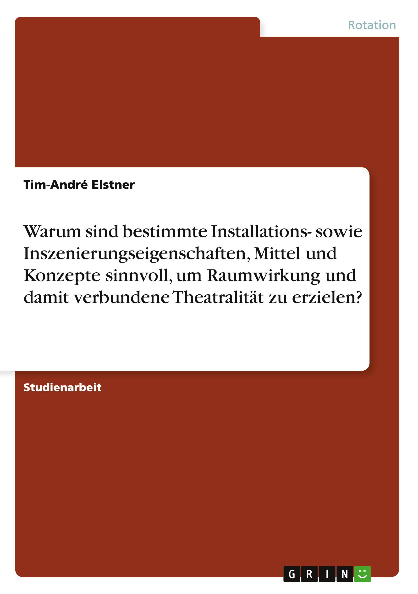 Warum sind bestimmte Installations- sowie Inszenierungseigenschaften,   Mittel und Konzepte sinnvoll, um Raumwirkung und   damit verbundene Theatralität zu erzielen?