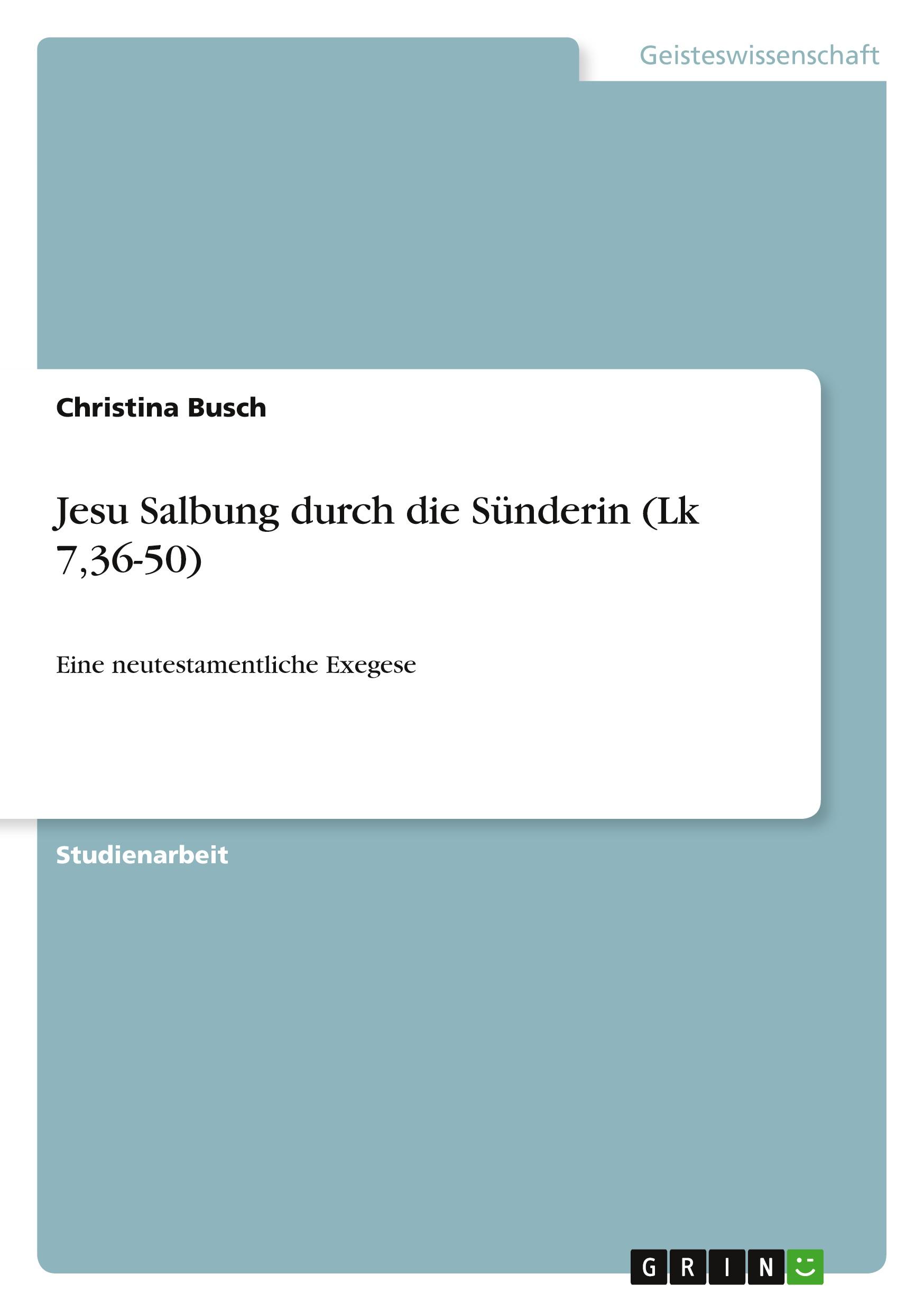 Jesu Salbung durch die Sünderin (Lk 7,36-50)