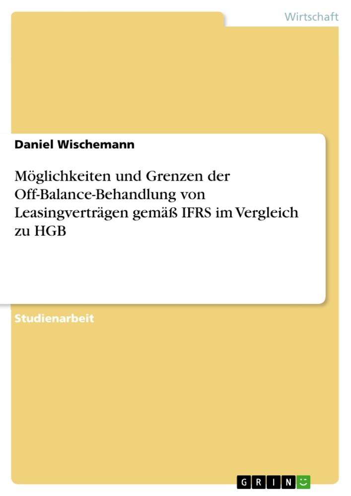 Möglichkeiten und Grenzen der Off-Balance-Behandlung von Leasingverträgen gemäß IFRS im Vergleich zu HGB