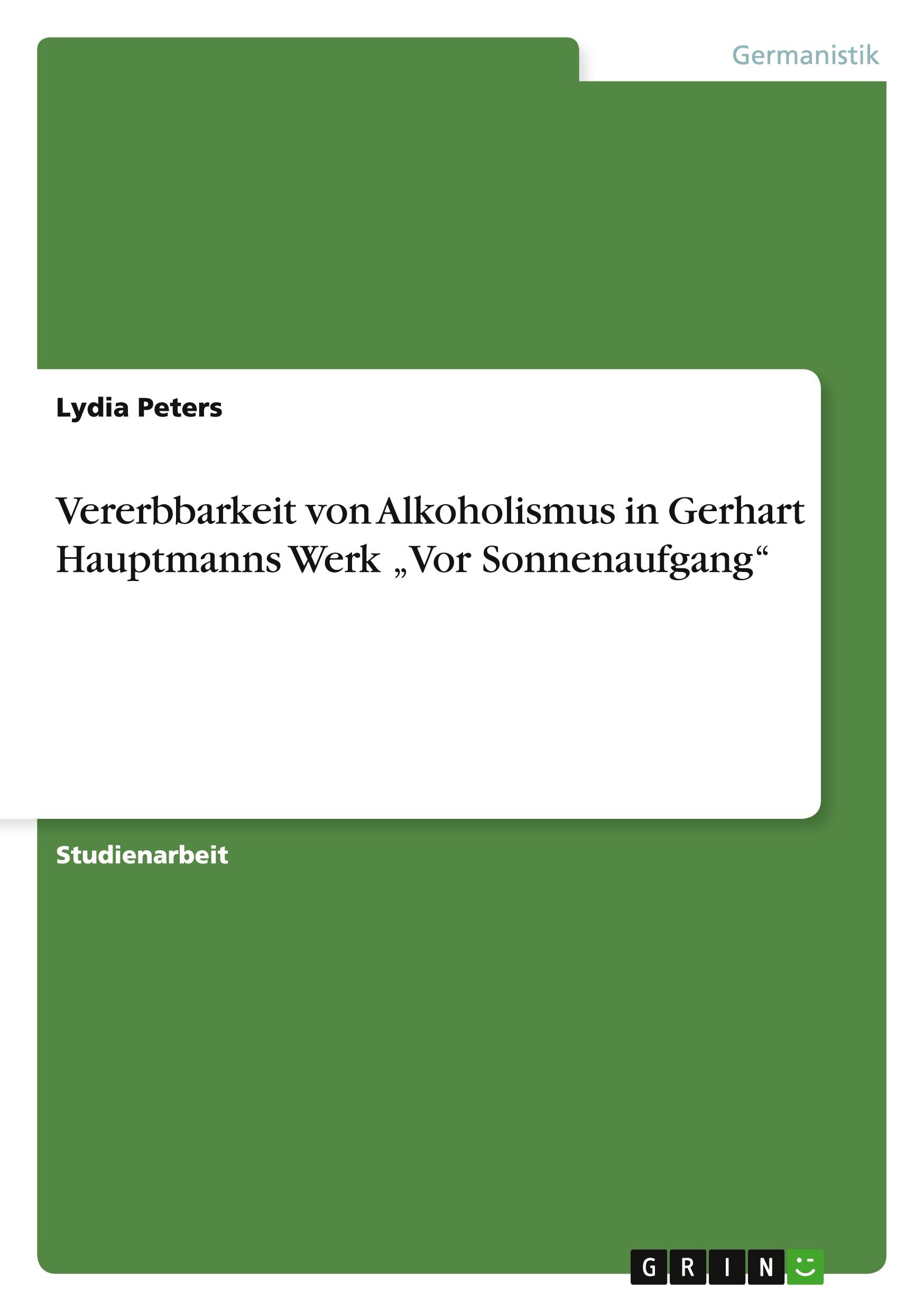 Vererbbarkeit von Alkoholismus in Gerhart Hauptmanns Werk ¿Vor Sonnenaufgang¿