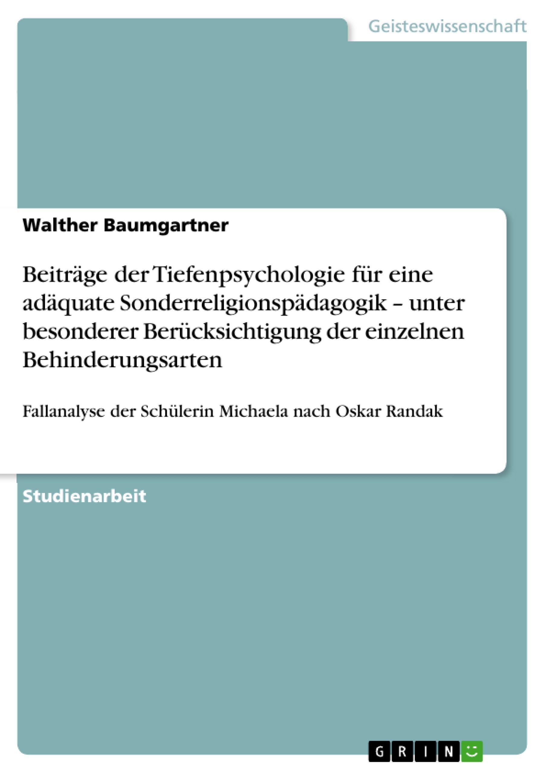 Beiträge der Tiefenpsychologie für eine adäquate Sonderreligionspädagogik ¿ unter besonderer Berücksichtigung der einzelnen Behinderungsarten