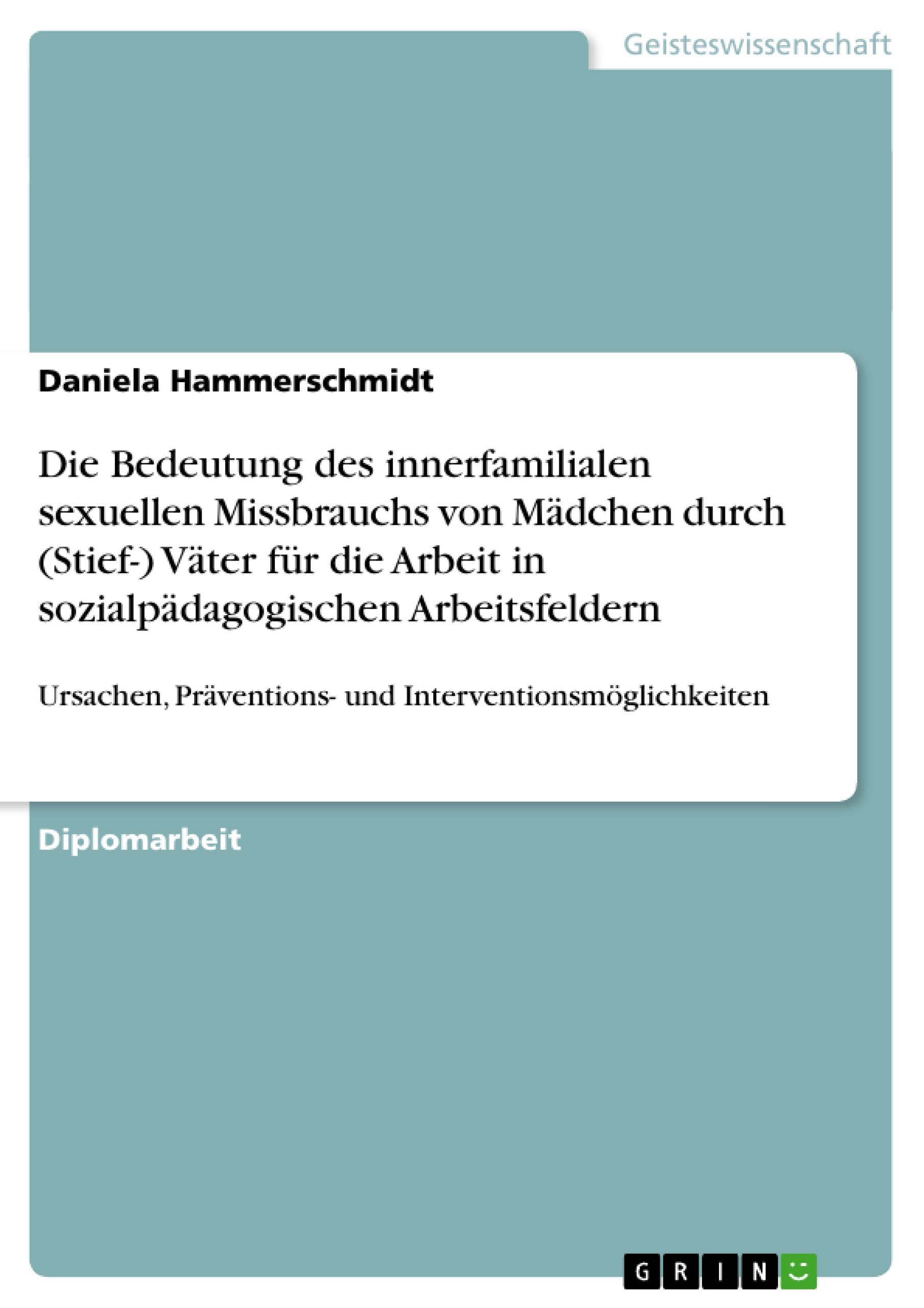 Die Bedeutung des innerfamilialen sexuellen Missbrauchs von Mädchen durch (Stief-) Väter für die Arbeit in sozialpädagogischen Arbeitsfeldern