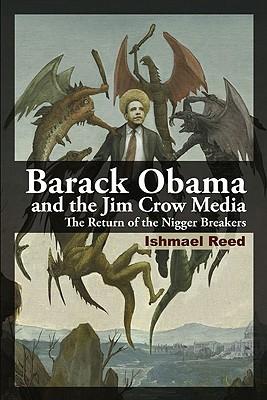 Barack Obama and the Jim Crow Media: The Return of the Nigger Breakers