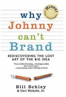 Why Johnny Can't Brand: Rediscovering the Lost Art of the Big Idea