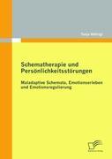 Schematherapie und Persönlichkeitsstörungen: Maladaptive Schemata, Emotionserleben und Emotionsregulierung