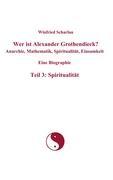 Wer ist Alexander Grothendieck? Anarchie, Mathematik, Spiritualität, Einsamkeit  Eine Biographie  Teil 3: Spiritualität