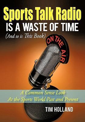 Sports Talk Radio Is A Waste of Time (And so is This Book)