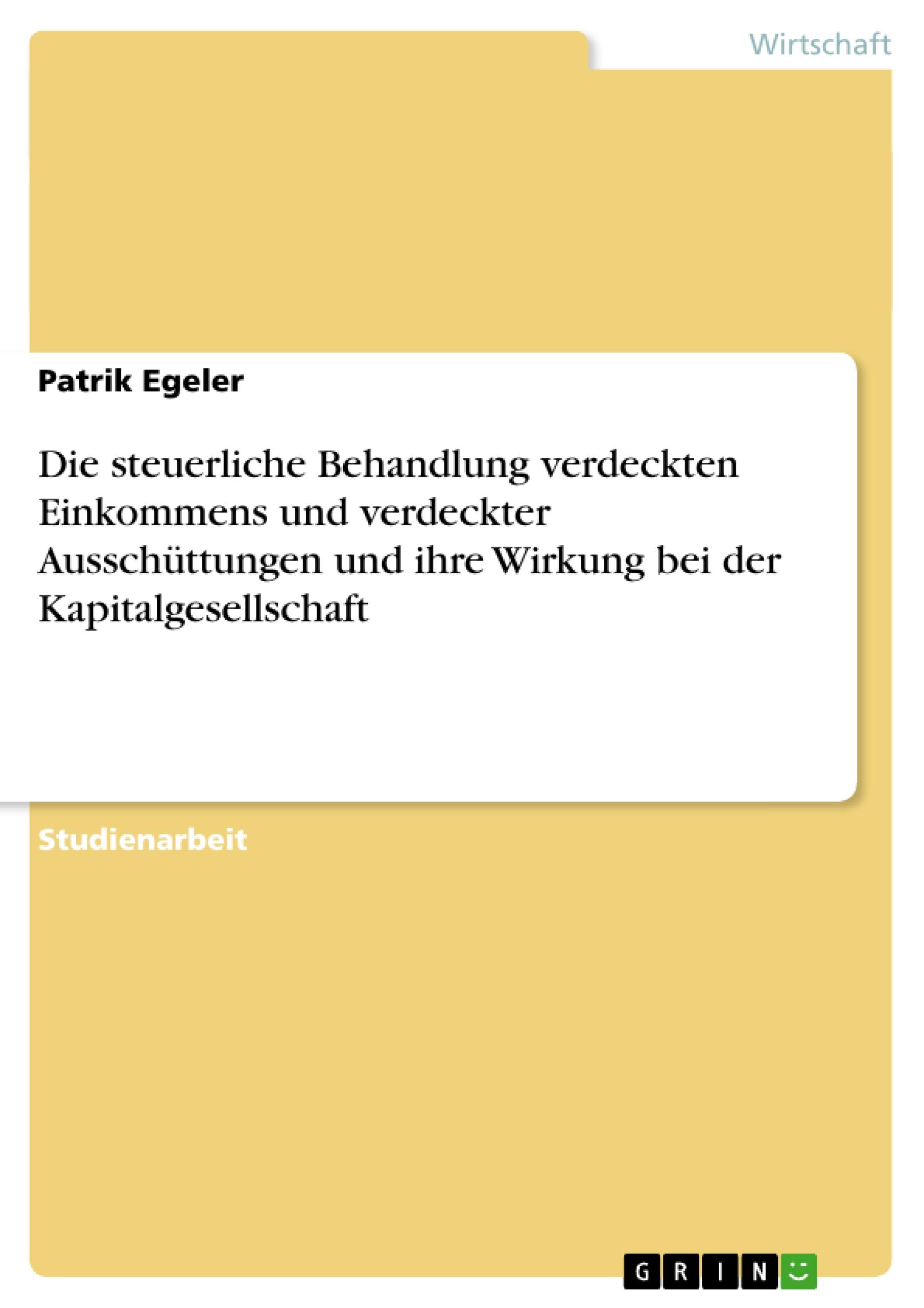 Die steuerliche Behandlung verdeckten Einkommens und verdeckter Ausschüttungen und ihre Wirkung bei der Kapitalgesellschaft