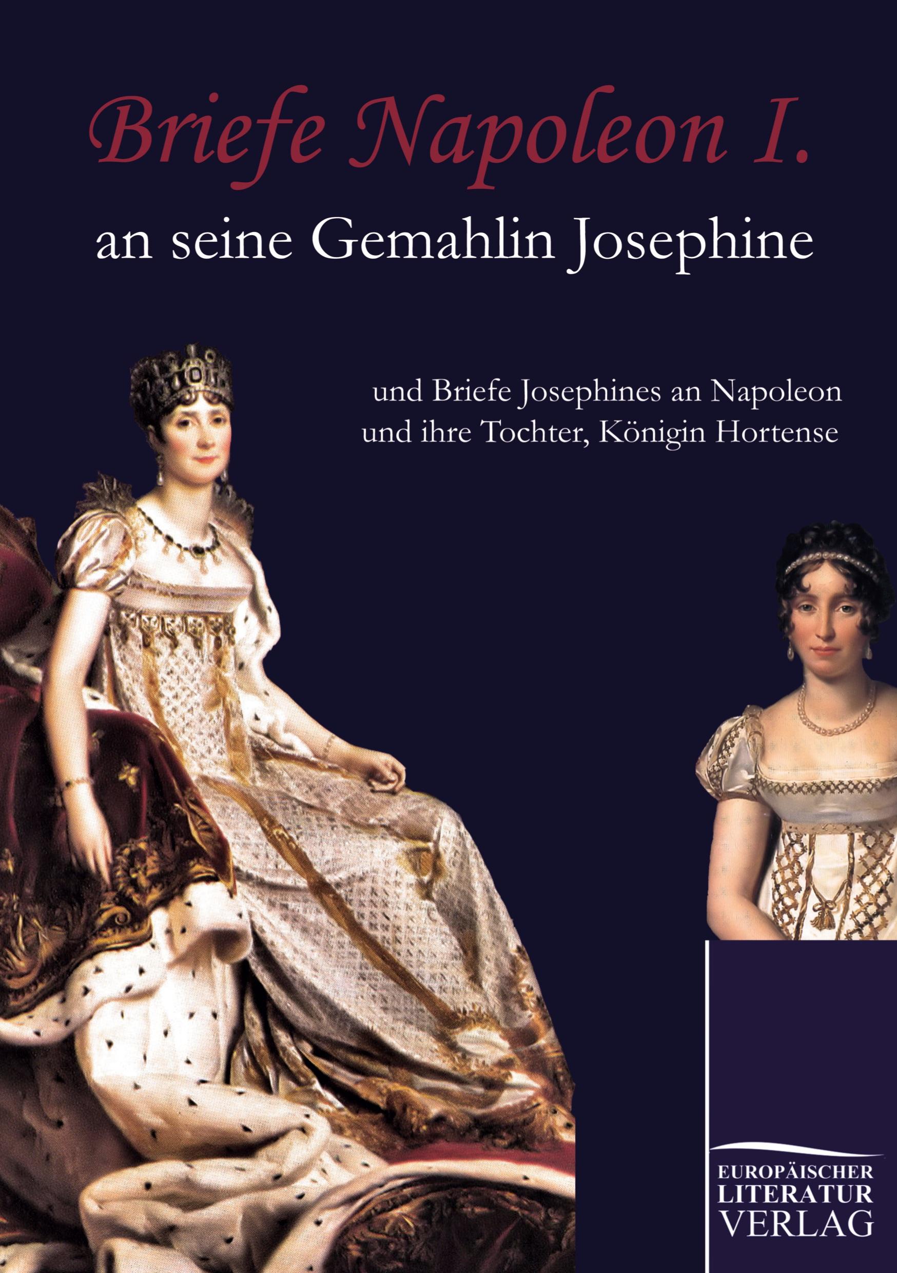 Briefe Napoleon I. an seine Gemahlin Josephine