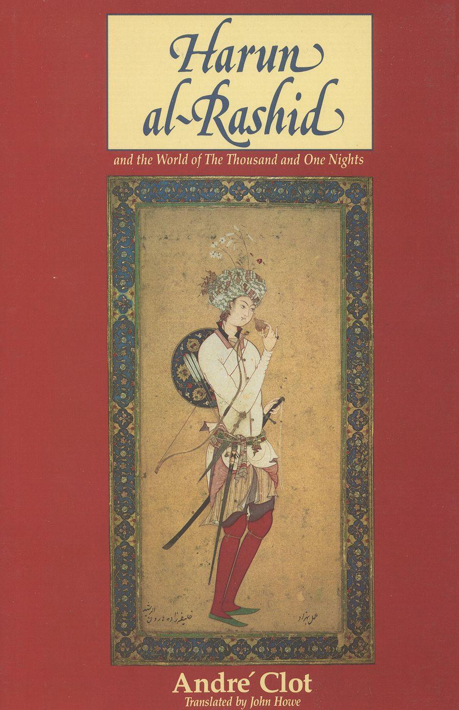 Harun Al-Rashid and the World of the Thousand and One Nights